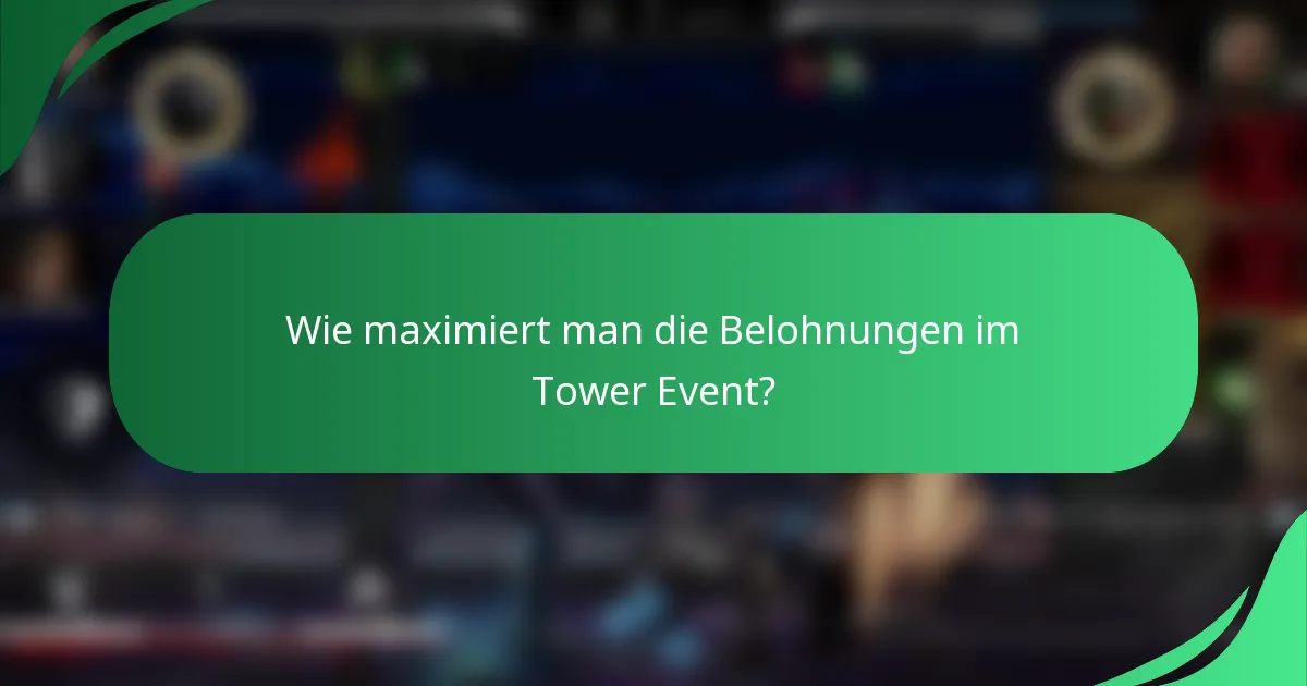 Wie maximiert man die Belohnungen im Tower Event?