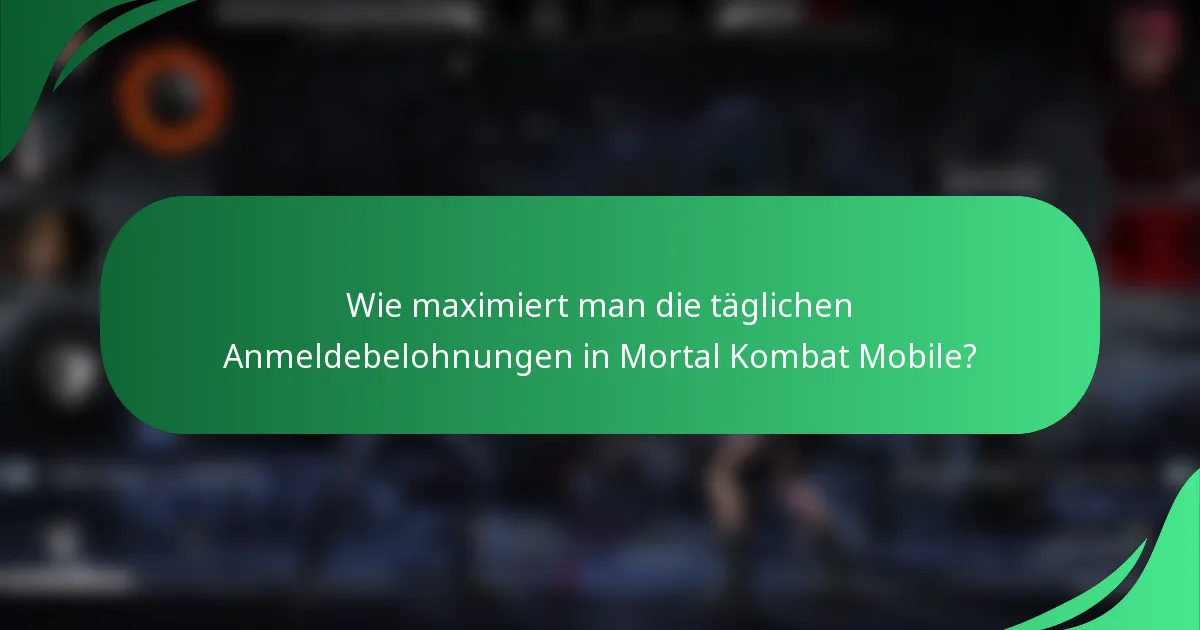 Wie maximiert man die täglichen Anmeldebelohnungen in Mortal Kombat Mobile?
