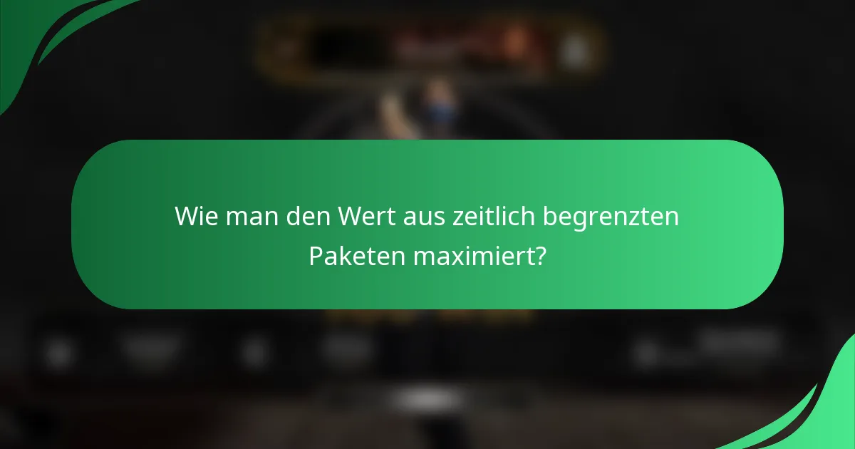 Wie man den Wert aus zeitlich begrenzten Paketen maximiert?